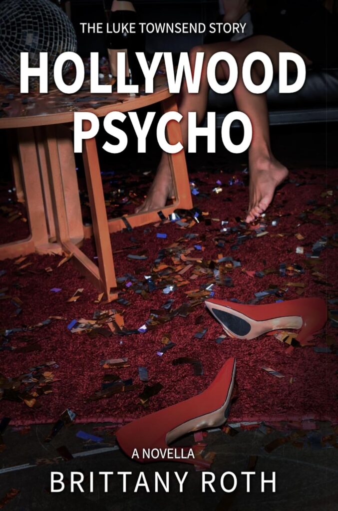 Book cover of 'Hollywood Psycho: The Luke Townsend Story' by Brittany Roth. The image features a dark room with confetti scattered on a red carpet, a pair of red high heels, and a woman's bare feet near an overturned table.