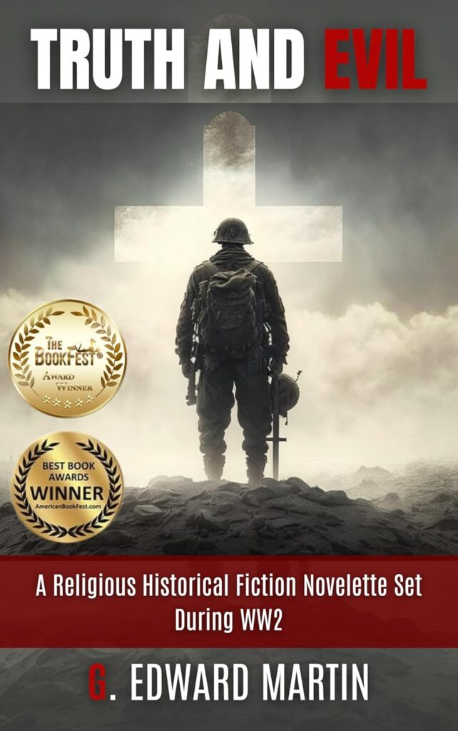 Book cover of 'Truth and Evil' by G. Edward Martin. The cover features a soldier standing on a battlefield, facing a glowing cross amidst a foggy background. Two award seals are displayed, highlighting its recognition.